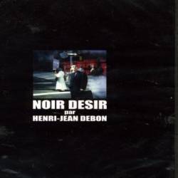 Noir Désir : Noir Desir Par Henri-Jean Debon